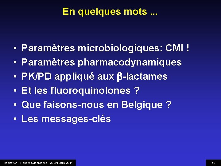 En quelques mots. . . • • • Paramètres microbiologiques: CMI ! Paramètres pharmacodynamiques