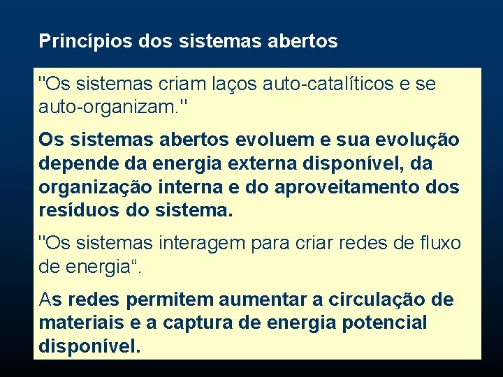 Princípios dos sistemas abertos "Os sistemas criam laços auto-catalíticos e se auto-organizam. " Os