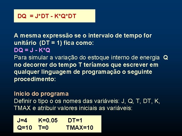DQ = J*DT - K*Q*DT A mesma expressão se o intervalo de tempo for