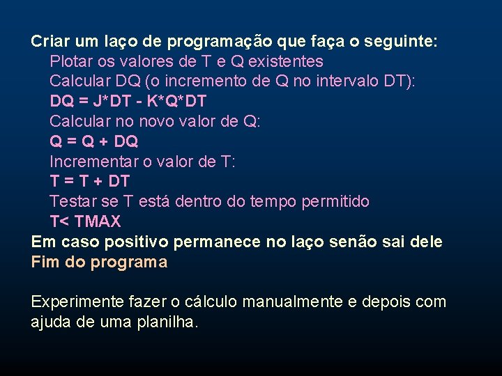 Criar um laço de programação que faça o seguinte: Plotar os valores de T