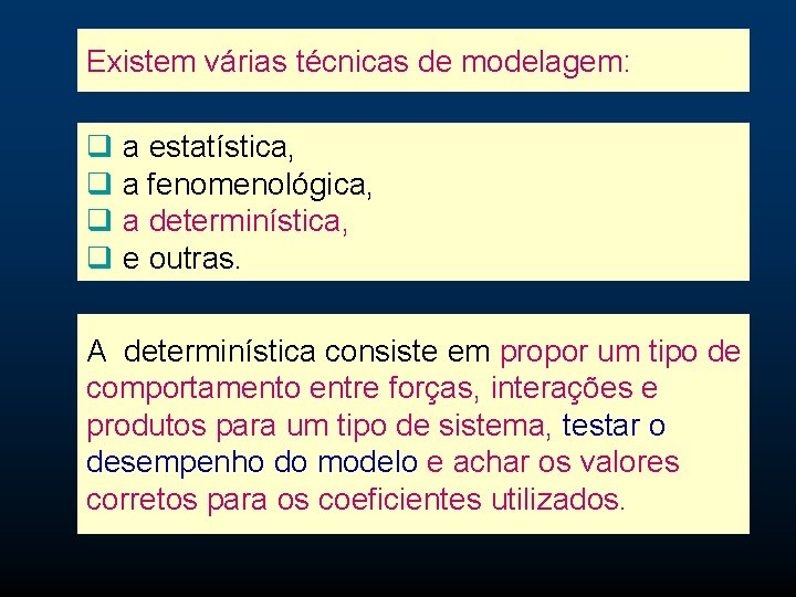 Existem várias técnicas de modelagem: q a estatística, q a fenomenológica, q a determinística,