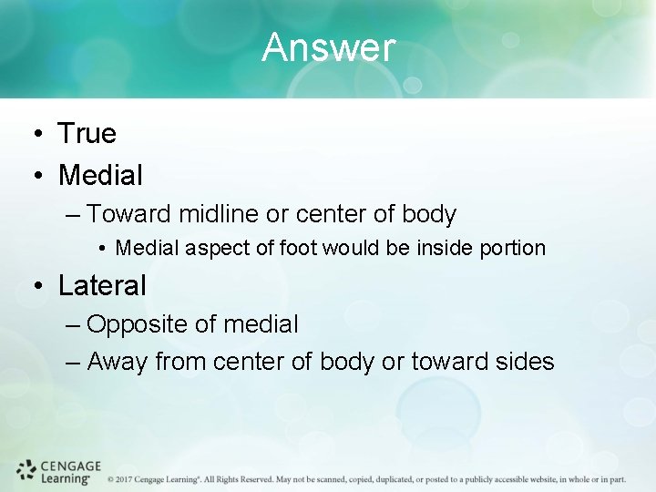 Answer • True • Medial – Toward midline or center of body • Medial