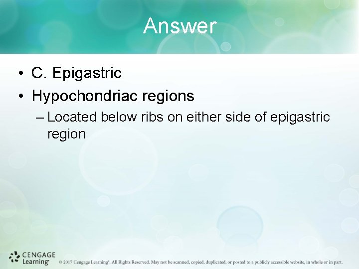 Answer • C. Epigastric • Hypochondriac regions – Located below ribs on either side