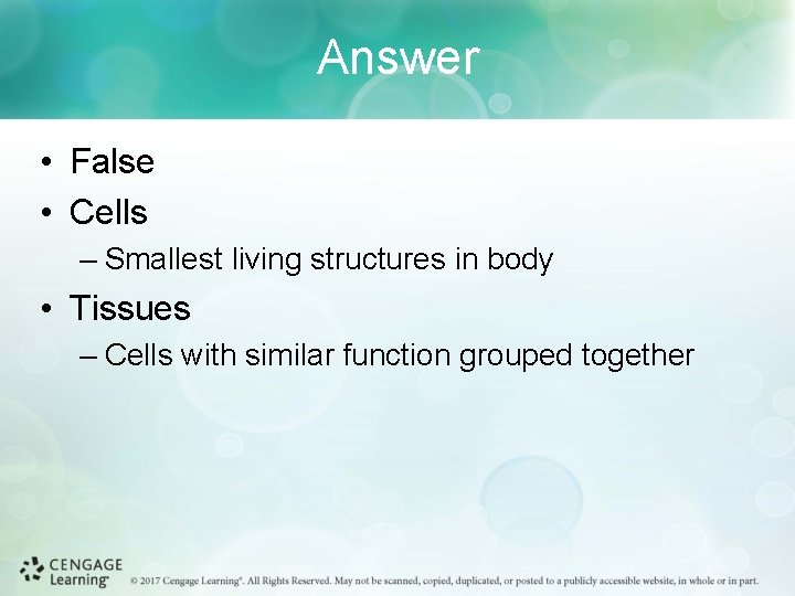 Answer • False • Cells – Smallest living structures in body • Tissues –