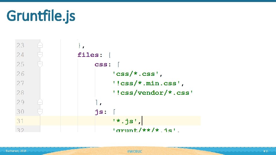 Gruntfile. js Bucharest, 2016 #WCBUC #8 