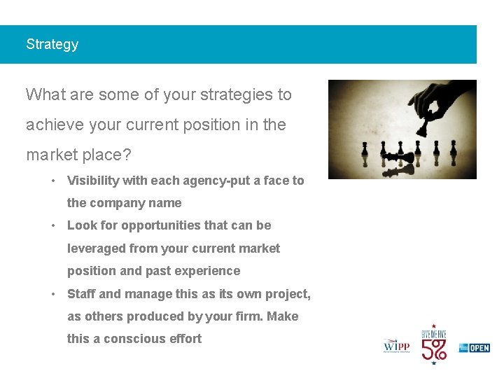 Strategy What are some of your strategies to achieve your current position in the