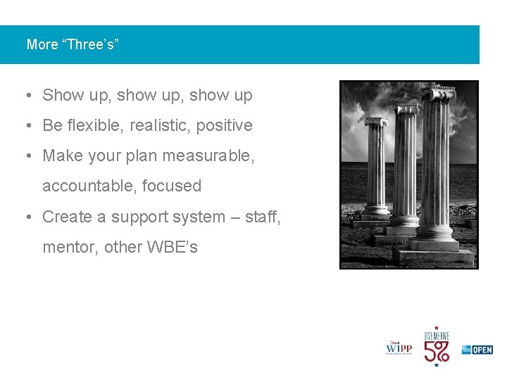 More “Three’s” • Show up, show up • Be flexible, realistic, positive • Make