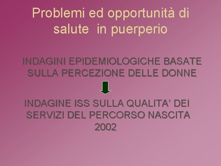 Problemi ed opportunità di salute in puerperio INDAGINI EPIDEMIOLOGICHE BASATE SULLA PERCEZIONE DELLE DONNE