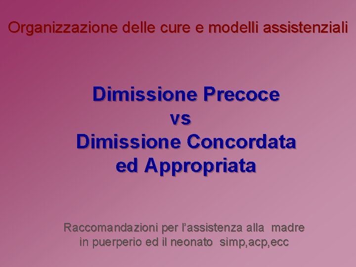 Organizzazione delle cure e modelli assistenziali Dimissione Precoce vs Dimissione Concordata ed Appropriata Raccomandazioni