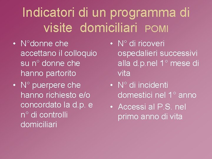 Indicatori di un programma di visite domiciliari POMI • N°donne che accettano il colloquio