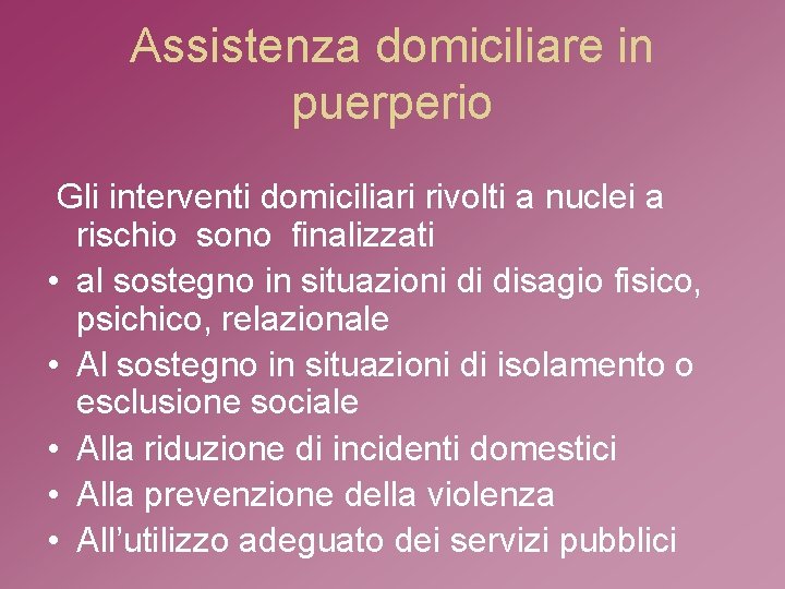 Assistenza domiciliare in puerperio Gli interventi domiciliari rivolti a nuclei a rischio sono finalizzati