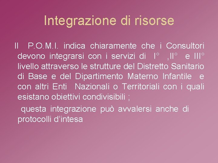 Integrazione di risorse Il P. O. M. I. indica chiaramente che i Consultori devono