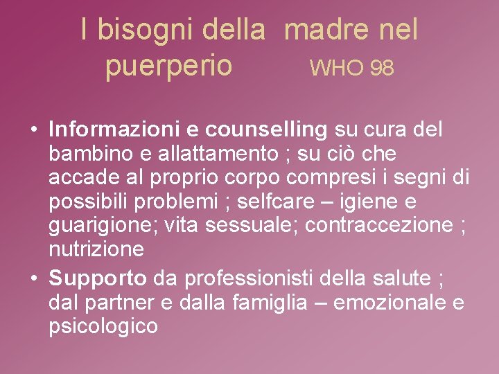 I bisogni della madre nel puerperio WHO 98 • Informazioni e counselling su cura