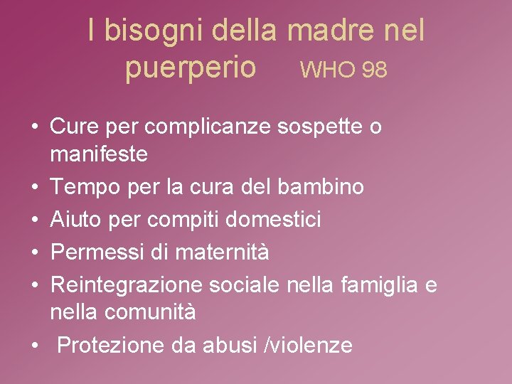 I bisogni della madre nel puerperio WHO 98 • Cure per complicanze sospette o