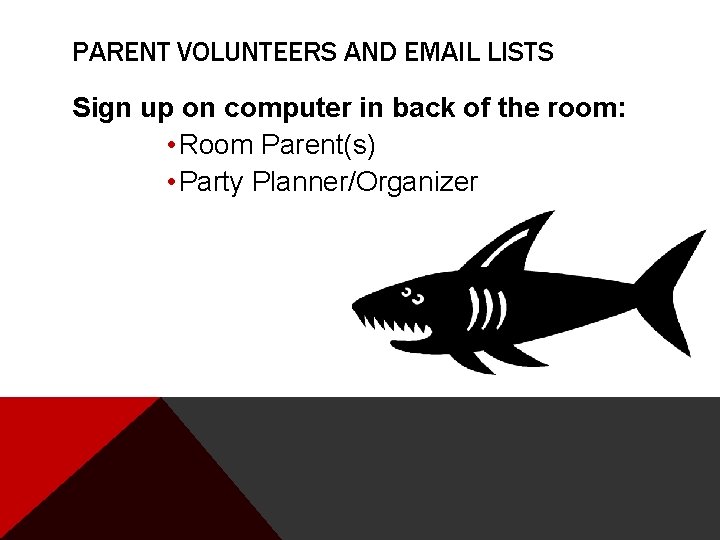 PARENT VOLUNTEERS AND EMAIL LISTS Sign up on computer in back of the room: