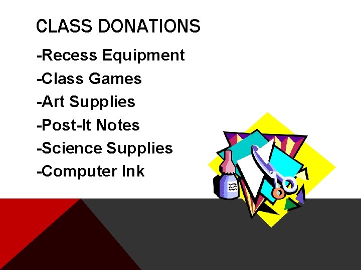 CLASS DONATIONS -Recess Equipment -Class Games -Art Supplies -Post-It Notes -Science Supplies -Computer Ink