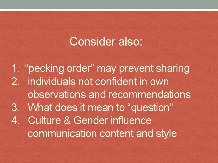 Consider also: 1. “pecking order” may prevent sharing 2. individuals not confident in own