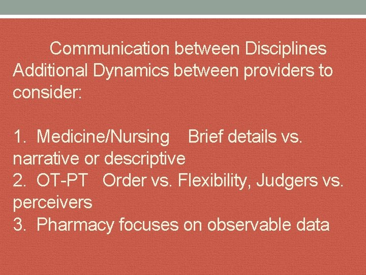 Communication between Disciplines Additional Dynamics between providers to consider: 1. Medicine/Nursing Brief details vs.