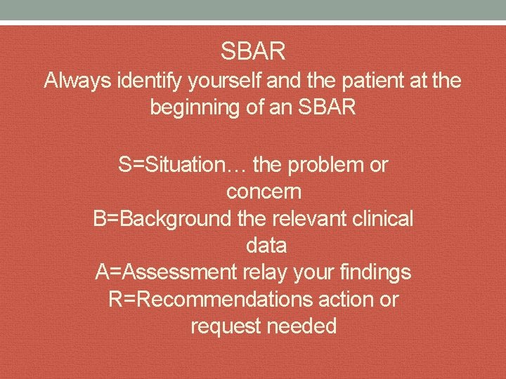 SBAR Always identify yourself and the patient at the beginning of an SBAR S=Situation…