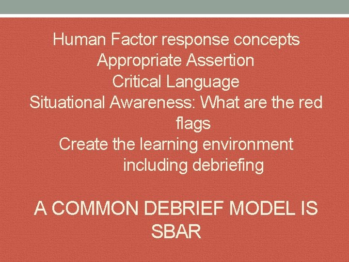 Human Factor response concepts Appropriate Assertion Critical Language Situational Awareness: What are the red