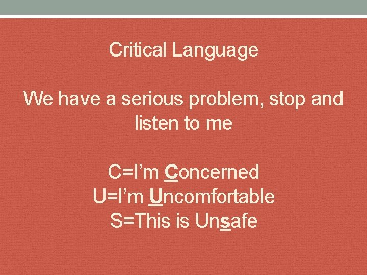 Critical Language We have a serious problem, stop and listen to me C=I’m Concerned