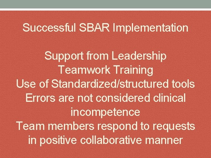 Successful SBAR Implementation Support from Leadership Teamwork Training Use of Standardized/structured tools Errors are