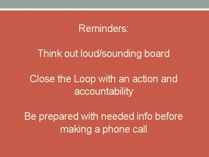 Reminders: Think out loud/sounding board Close the Loop with an action and accountability Be