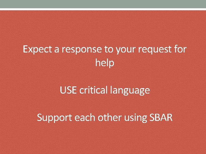 Expect a response to your request for help USE critical language Support each other