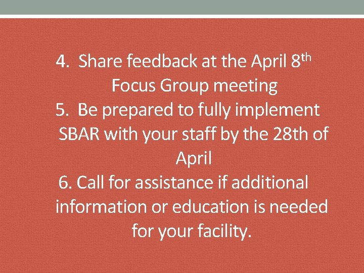 4. Share feedback at the April 8 th Focus Group meeting 5. Be prepared