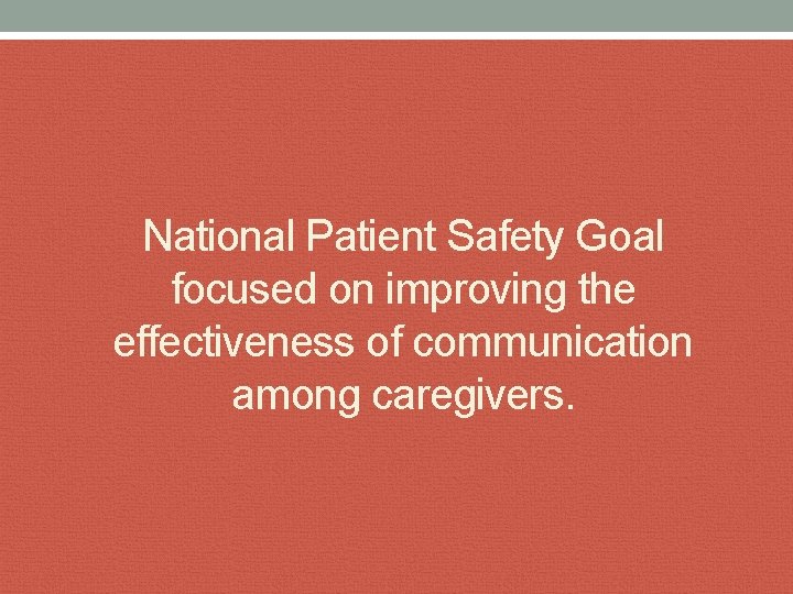 National Patient Safety Goal focused on improving the effectiveness of communication among caregivers. 