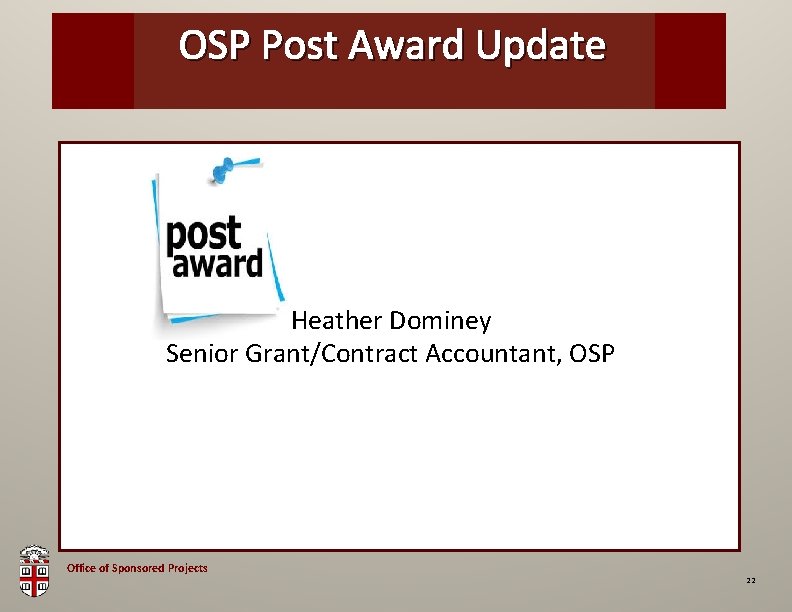 OSP Post. Brown Award. Bag Update Heather Dominey Senior Grant/Contract Accountant, OSP Office of