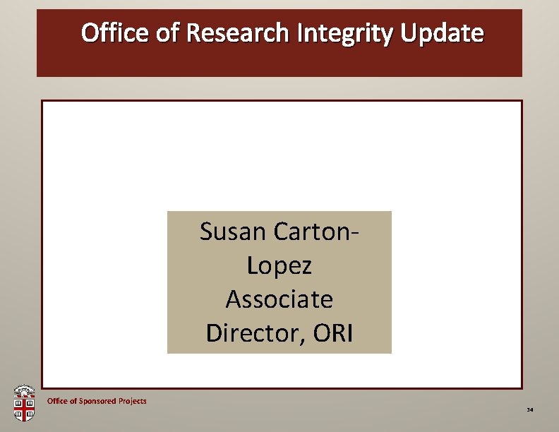 Office of. OSP Research Brown Integrity Bag Update Susan Carton. Lopez Associate Director, ORI