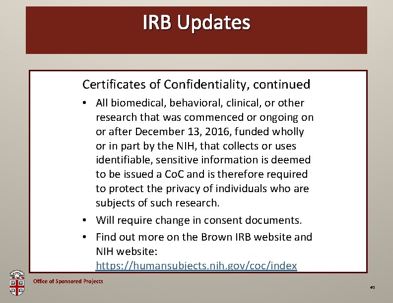 OSP IRBBrown Updates Bag Certificates of Confidentiality, continued • All biomedical, behavioral, clinical, or