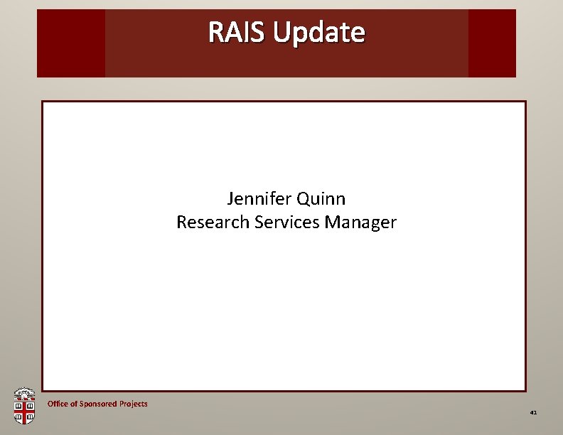 RAIS Update OSP Brown Bag Jennifer Quinn Research Services Manager Office of Sponsored Projects