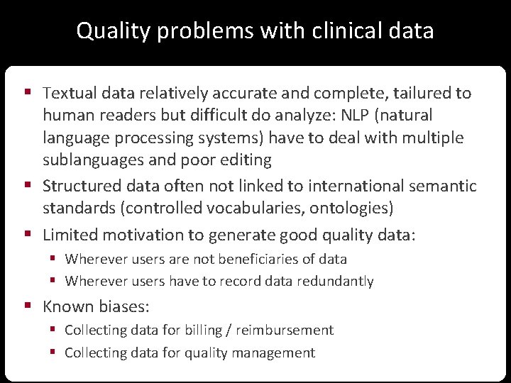 Quality problems with clinical data § Textual data relatively accurate and complete, tailured to