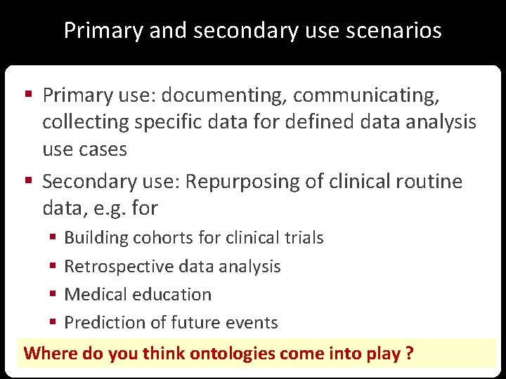 Primary and secondary use scenarios § Primary use: documenting, communicating, collecting specific data for