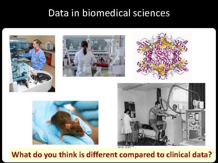 Data in biomedical sciences What do you think is different compared to clinical data?