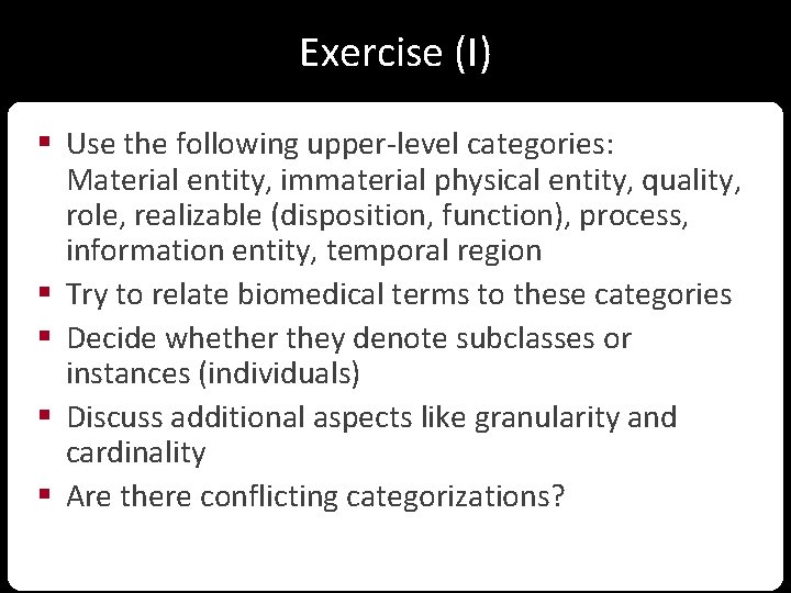 Exercise (I) § Use the following upper-level categories: Material entity, immaterial physical entity, quality,