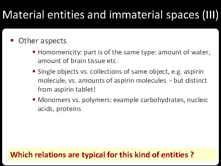 Material entities and immaterial spaces (III) § Other aspects § Homomericity: part is of