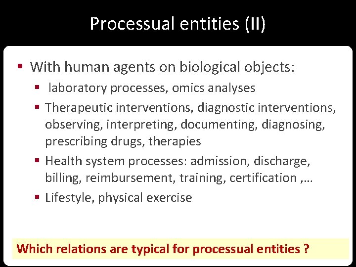 Processual entities (II) § With human agents on biological objects: § laboratory processes, omics
