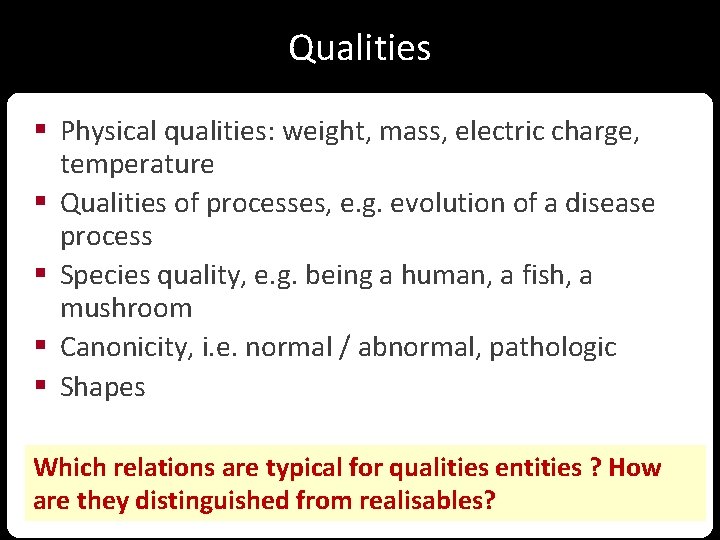 Qualities § Physical qualities: weight, mass, electric charge, temperature § Qualities of processes, e.