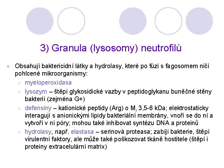 3) Granula (lysosomy) neutrofilů l Obsahují baktericidní látky a hydrolasy, které po fúzi s
