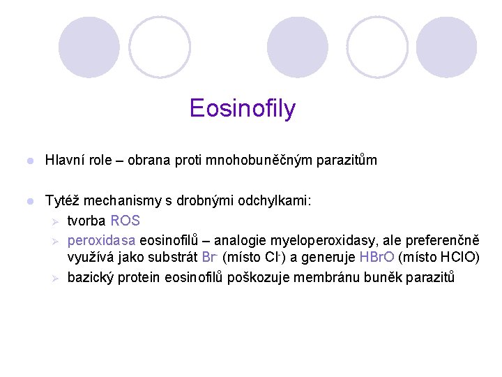 Eosinofily l Hlavní role – obrana proti mnohobuněčným parazitům l Tytéž mechanismy s drobnými