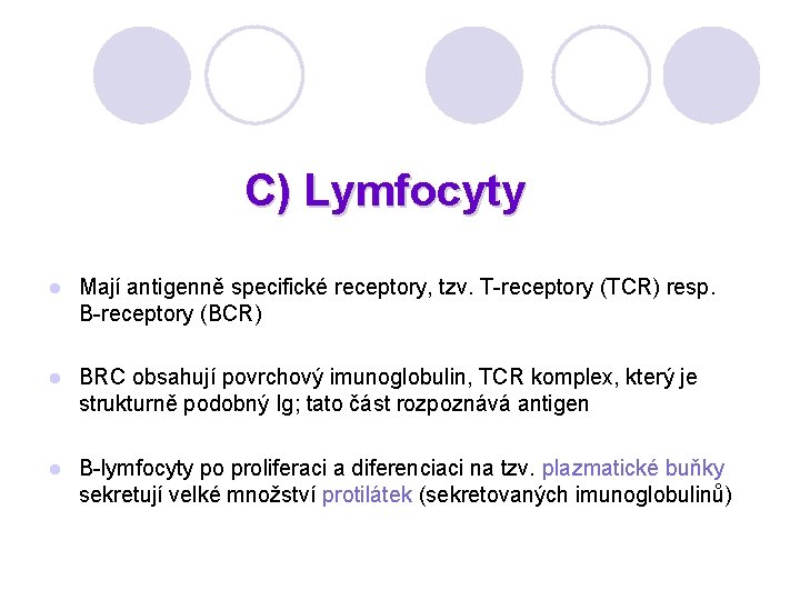 C) Lymfocyty l Mají antigenně specifické receptory, tzv. T-receptory (TCR) resp. B-receptory (BCR) l