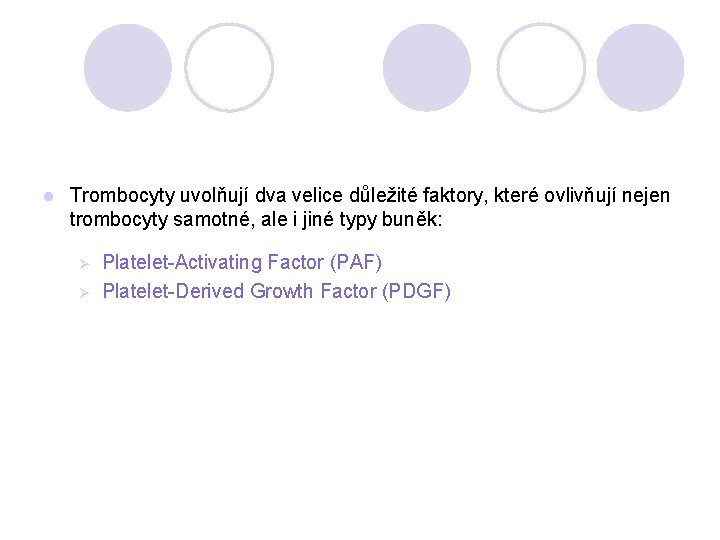 l Trombocyty uvolňují dva velice důležité faktory, které ovlivňují nejen trombocyty samotné, ale i