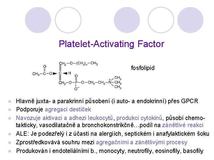 Platelet-Activating Factor fosfolipid l l l Hlavně juxta- a parakrinní působení (i auto- a