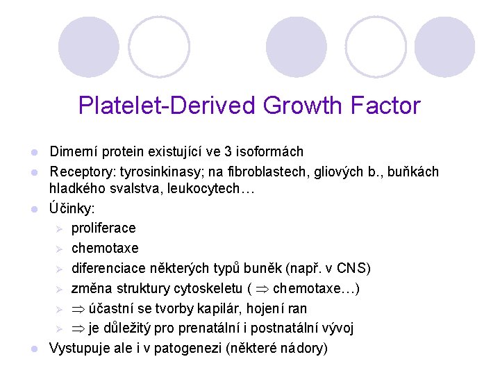 Platelet-Derived Growth Factor Dimerní protein existující ve 3 isoformách l Receptory: tyrosinkinasy; na fibroblastech,