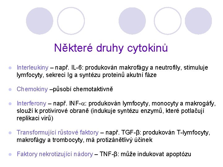 Některé druhy cytokinů l Interleukiny – např. IL-6: produkován makrofágy a neutrofily, stimuluje lymfocyty,