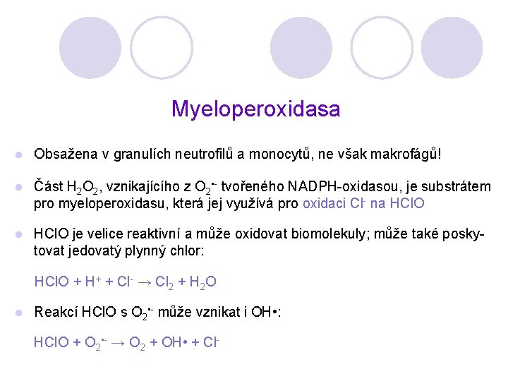 Myeloperoxidasa l Obsažena v granulích neutrofilů a monocytů, ne však makrofágů! l Část H