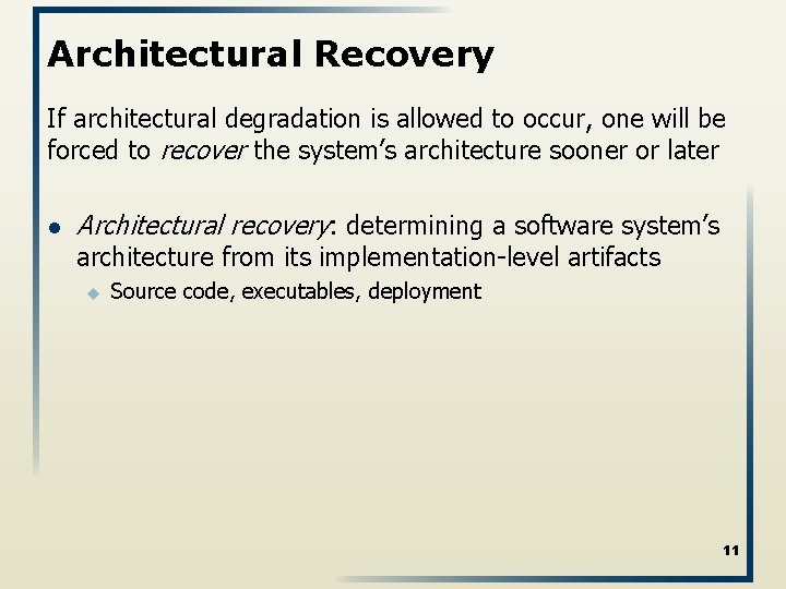 Architectural Recovery If architectural degradation is allowed to occur, one will be forced to